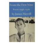 JAMES MERRILL | FROM THE FIRST NINE. POEMS 1946–1976. NEW YORK: ATHENEUM, 1982